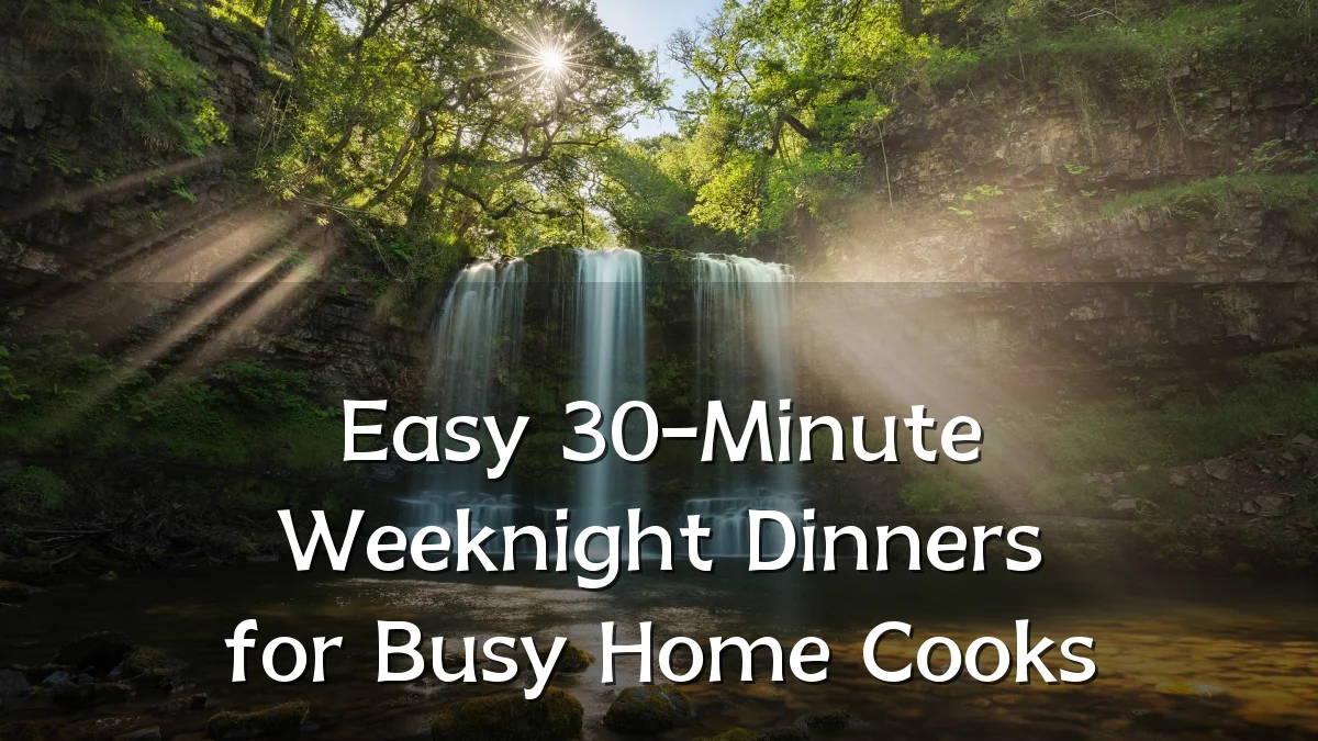 Easy 30-Minute Weeknight Dinners for Busy Home Cooks